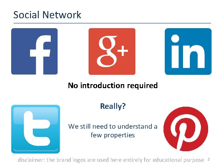 Social Network No introduction required Really? We still need to understand a few properties