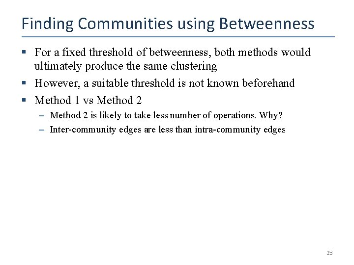 Finding Communities using Betweenness § For a fixed threshold of betweenness, both methods would