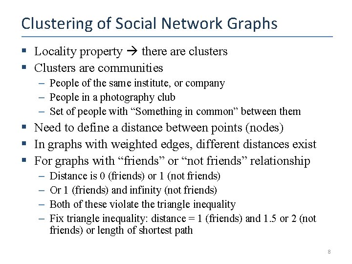 Clustering of Social Network Graphs § Locality property there are clusters § Clusters are