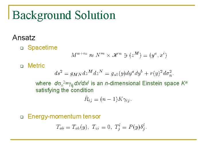 Background Solution Ansatz q Spacetime q Metric where d n 2= ij dxidxj is