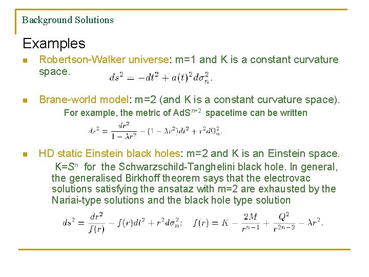 Background Solutions Examples n Robertson-Walker universe: m=1 and K is a constant curvature space.