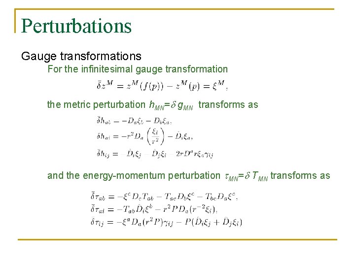 Perturbations Gauge transformations For the infinitesimal gauge transformation the metric perturbation h. MN= g.