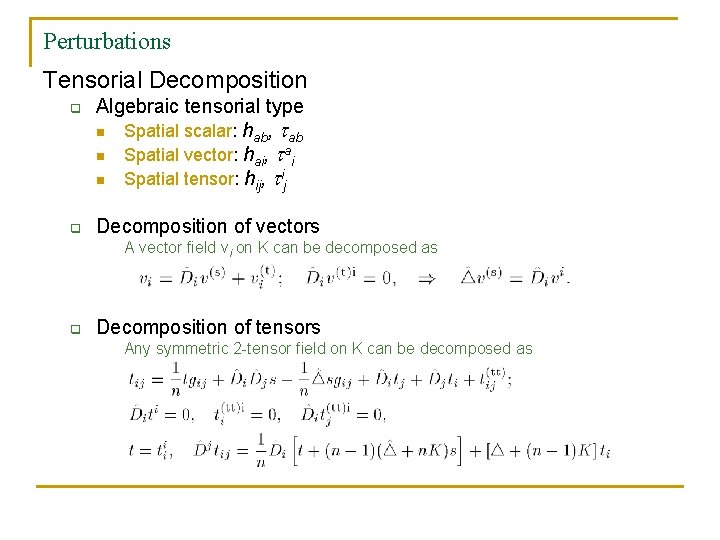 Perturbations Tensorial Decomposition q q Algebraic tensorial type n Spatial scalar: hab, ab n