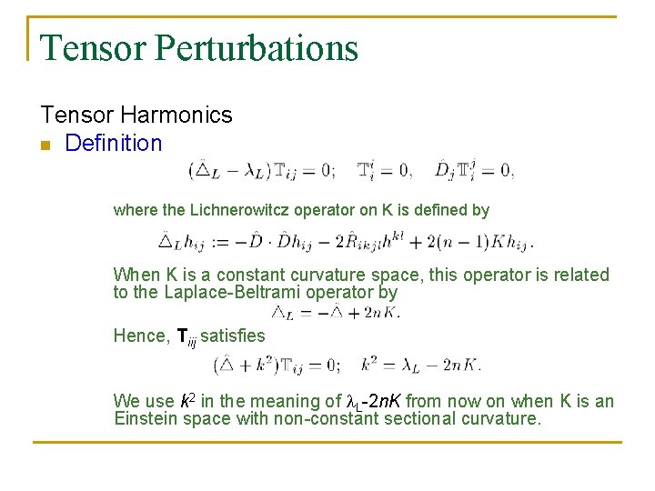 Tensor Perturbations Tensor Harmonics n Definition where the Lichnerowitcz operator on K is defined