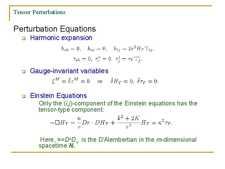 Tensor Perturbations Perturbation Equations q Harmonic expansion q Gauge-invariant variables q Einstein Equations Only