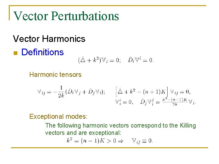 Vector Perturbations Vector Harmonics n Definitions Harmonic tensors Exceptional modes: The following harmonic vectors