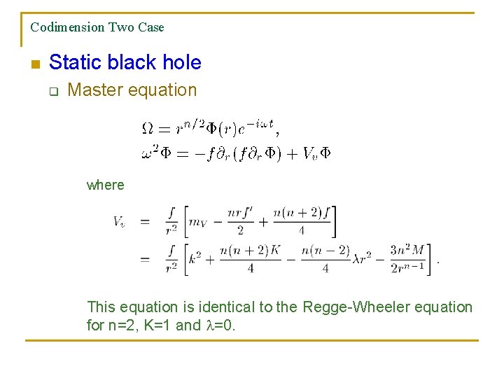 Codimension Two Case n Static black hole q Master equation where This equation is