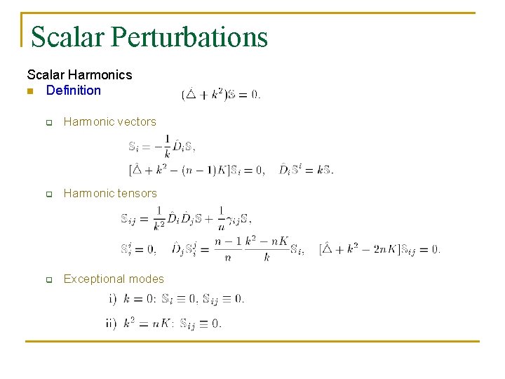 Scalar Perturbations Scalar Harmonics n Definition q Harmonic vectors q Harmonic tensors q Exceptional