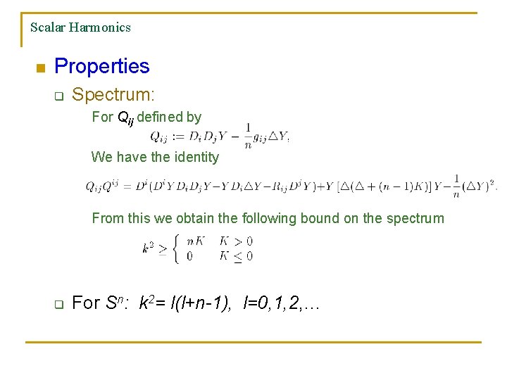 Scalar Harmonics n Properties q Spectrum: For Qij defined by We have the identity