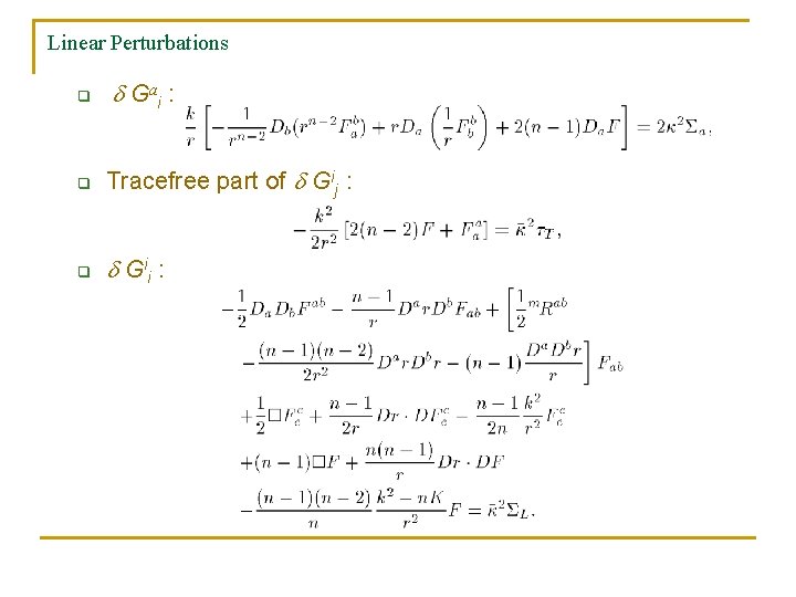 Linear Perturbations q G ai : q Tracefree part of Gij : q G