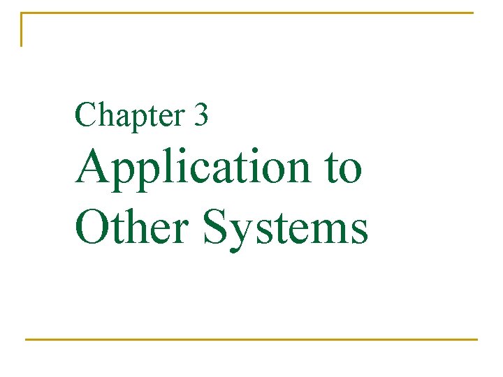 Chapter 3 Application to Other Systems 