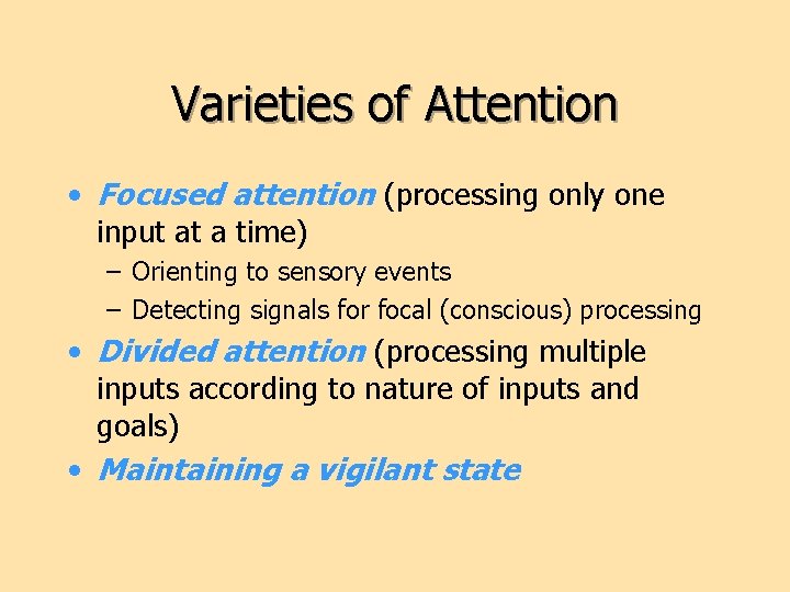 Varieties of Attention • Focused attention (processing only one input at a time) –