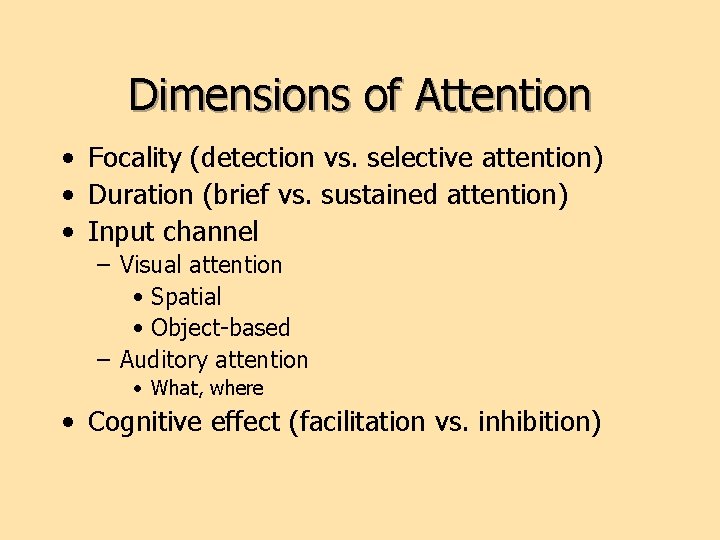 Dimensions of Attention • Focality (detection vs. selective attention) • Duration (brief vs. sustained