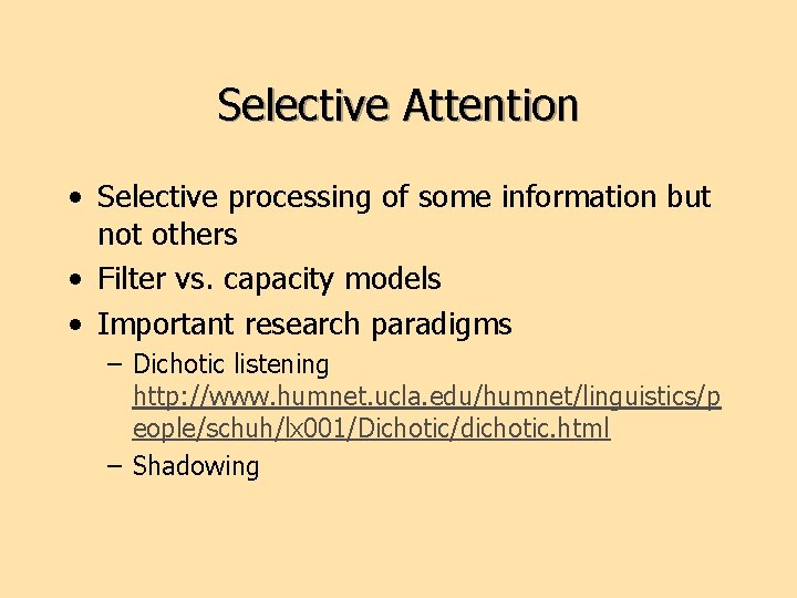 Selective Attention • Selective processing of some information but not others • Filter vs.