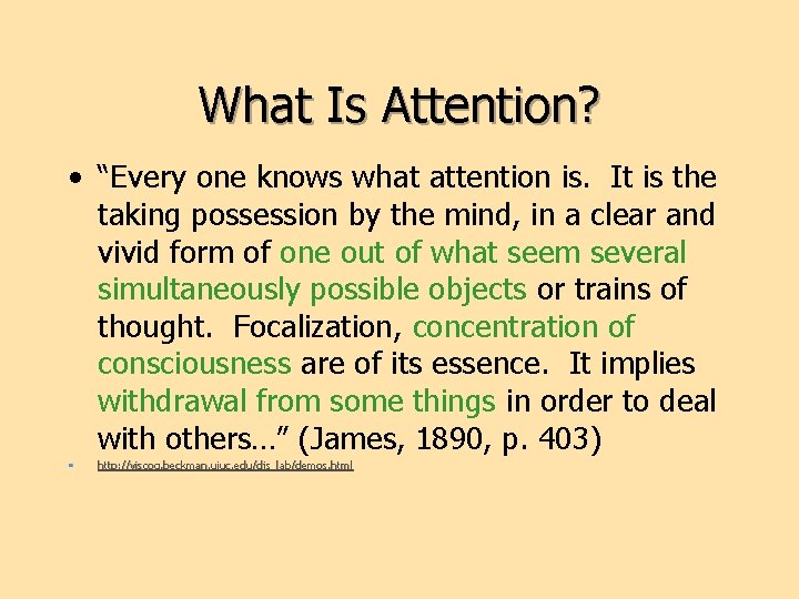 What Is Attention? • “Every one knows what attention is. It is the taking