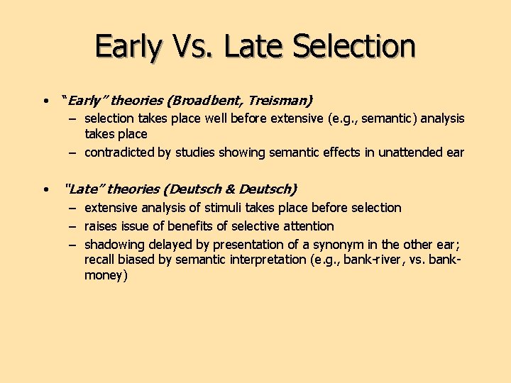 Early Vs. Late Selection • “Early” theories (Broadbent, Treisman) – selection takes place well