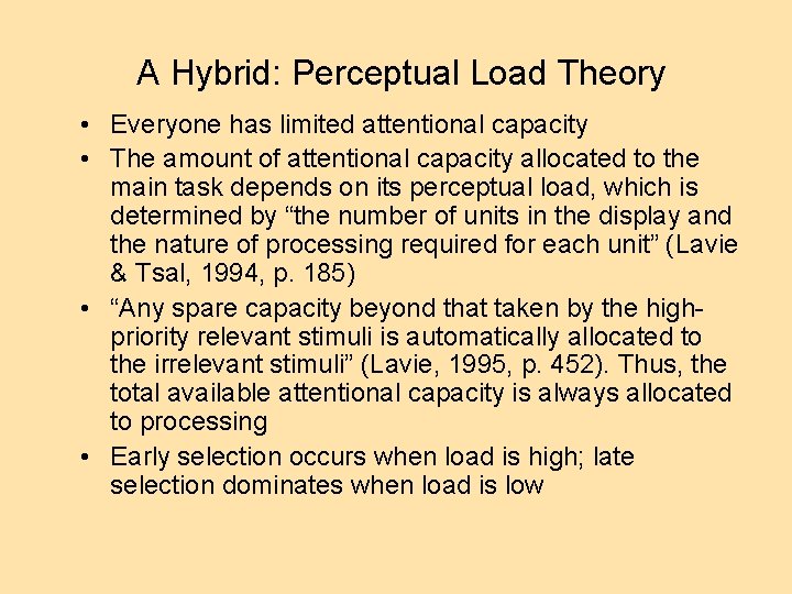 A Hybrid: Perceptual Load Theory • Everyone has limited attentional capacity • The amount