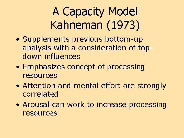 A Capacity Model Kahneman (1973) • Supplements previous bottom-up analysis with a consideration of