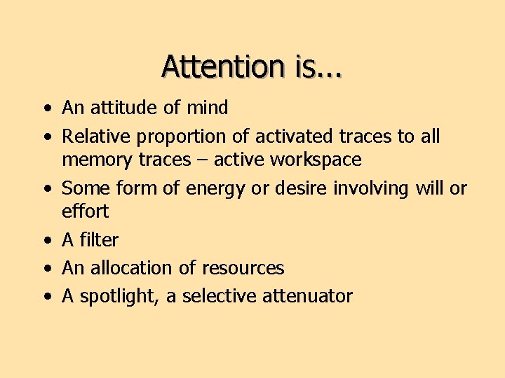 Attention is. . . • An attitude of mind • Relative proportion of activated