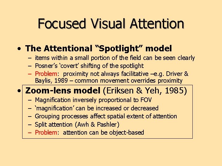 Focused Visual Attention • The Attentional “Spotlight” model – items within a small portion