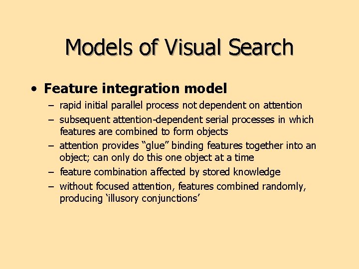 Models of Visual Search • Feature integration model – rapid initial parallel process not