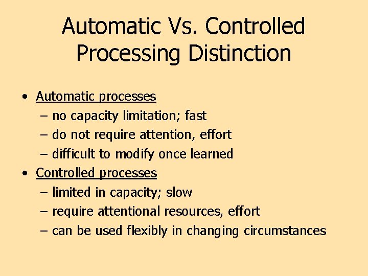 Automatic Vs. Controlled Processing Distinction • Automatic processes – no capacity limitation; fast –