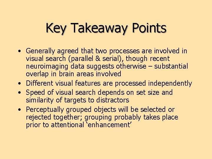 Key Takeaway Points • Generally agreed that two processes are involved in visual search