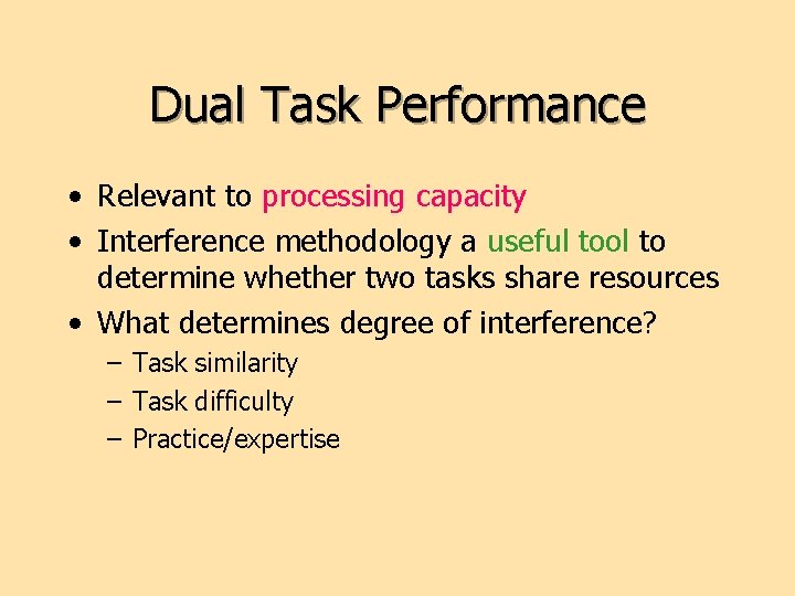 Dual Task Performance • Relevant to processing capacity • Interference methodology a useful tool