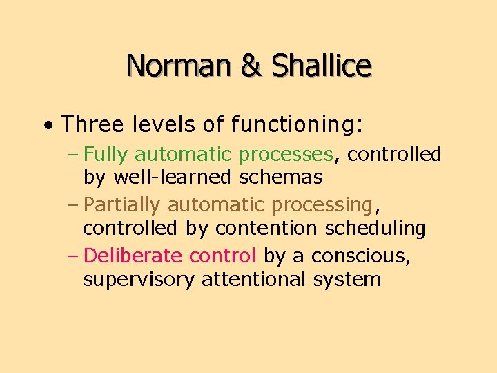 Norman & Shallice • Three levels of functioning: – Fully automatic processes, controlled by