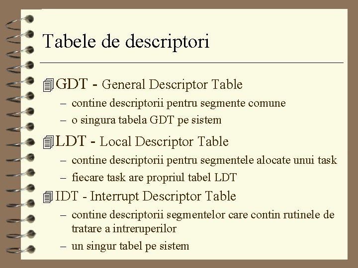 Tabele de descriptori 4 GDT - General Descriptor Table – contine descriptorii pentru segmente