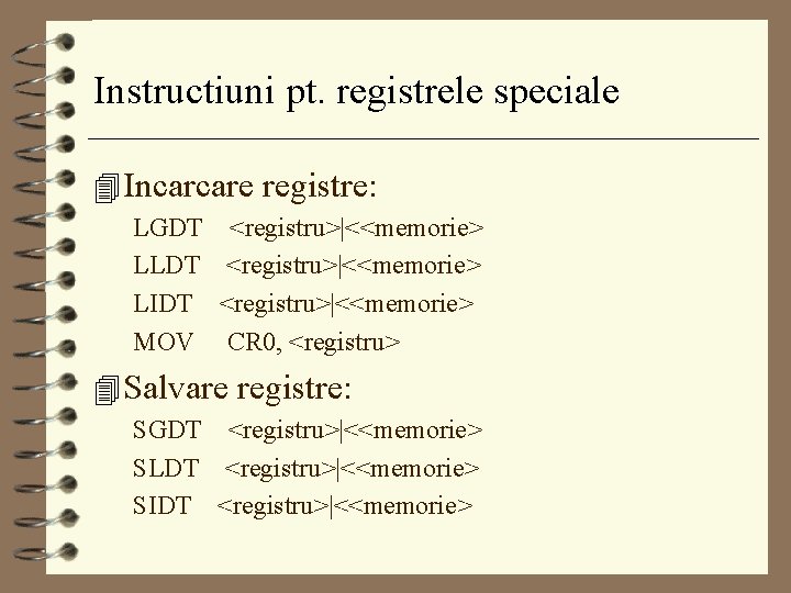 Instructiuni pt. registrele speciale 4 Incarcare registre: LGDT <registru>|<<memorie> LLDT <registru>|<<memorie> LIDT <registru>|<<memorie> MOV