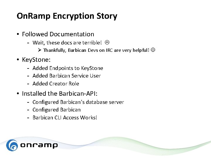 On. Ramp Encryption Story • Followed Documentation - Wait, these docs are terrible! Ø