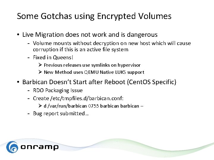 Some Gotchas using Encrypted Volumes • Live Migration does not work and is dangerous