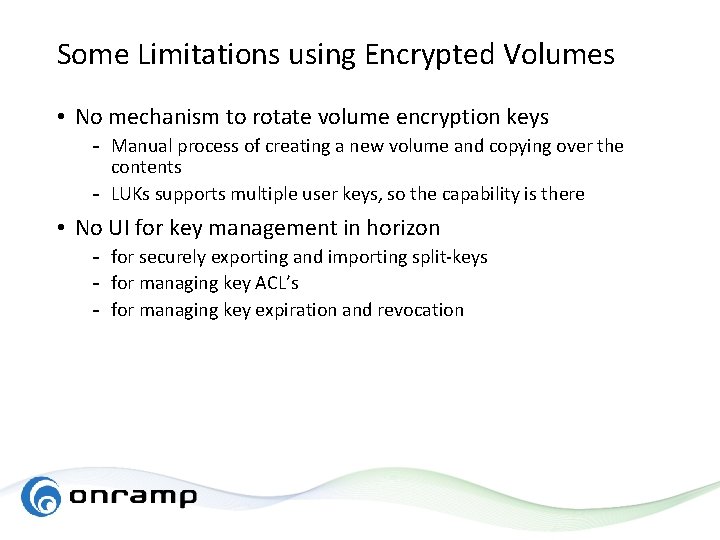 Some Limitations using Encrypted Volumes • No mechanism to rotate volume encryption keys -