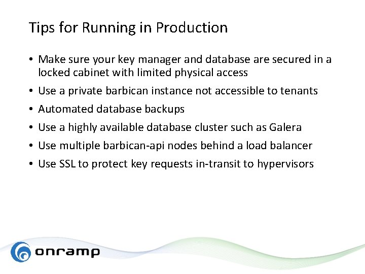 Tips for Running in Production • Make sure your key manager and database are