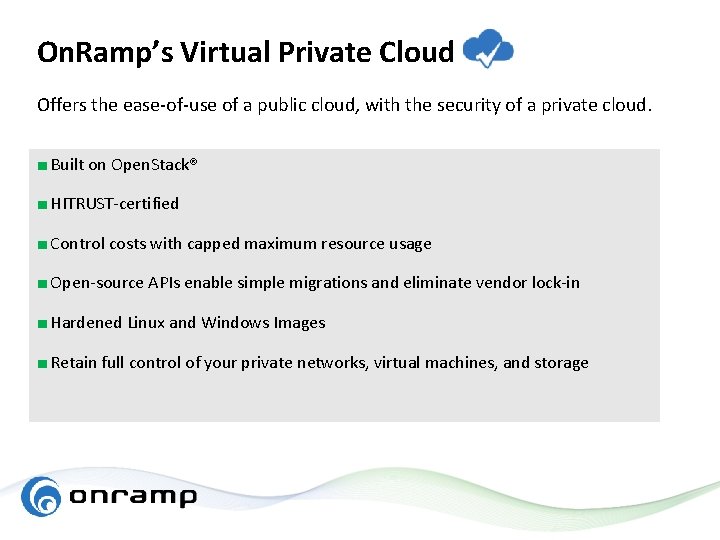 On. Ramp’s Virtual Private Cloud Offers the ease-of-use of a public cloud, with the