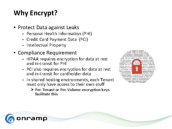 Why Encrypt? • Protect Data against Leaks - Personal Health Information (PHI) - Credit