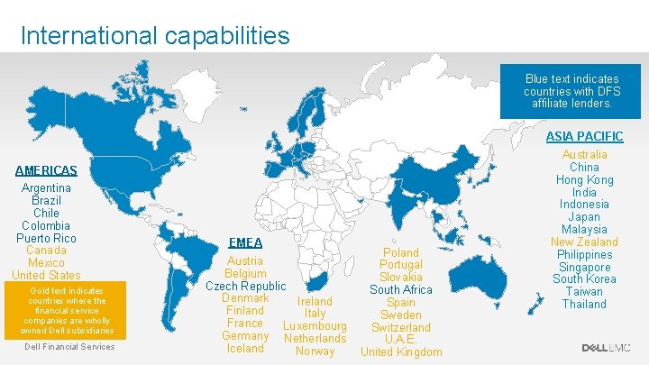 International capabilities Blue text indicates countries with DFS affiliate lenders. ASIA PACIFIC AMERICAS Argentina