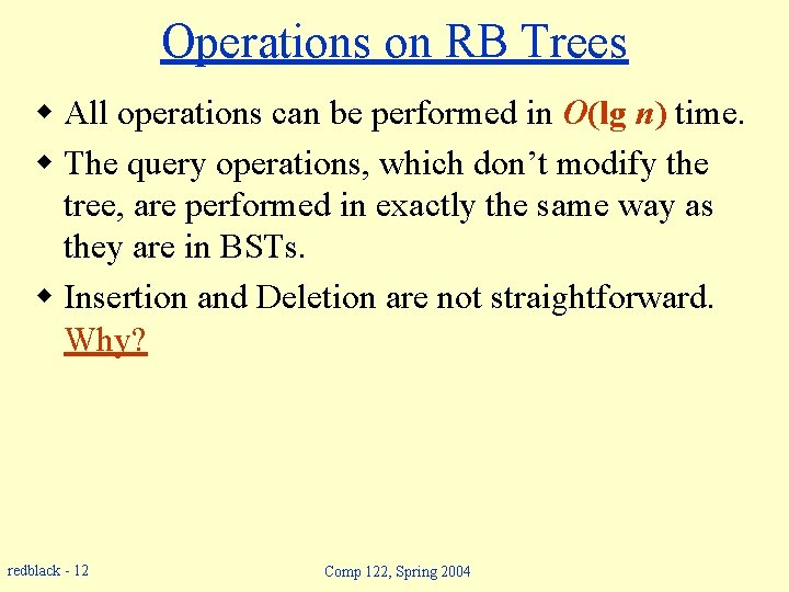 Operations on RB Trees w All operations can be performed in O(lg n) time.