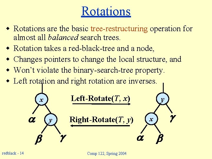 Rotations w Rotations are the basic tree-restructuring operation for almost all balanced search trees.