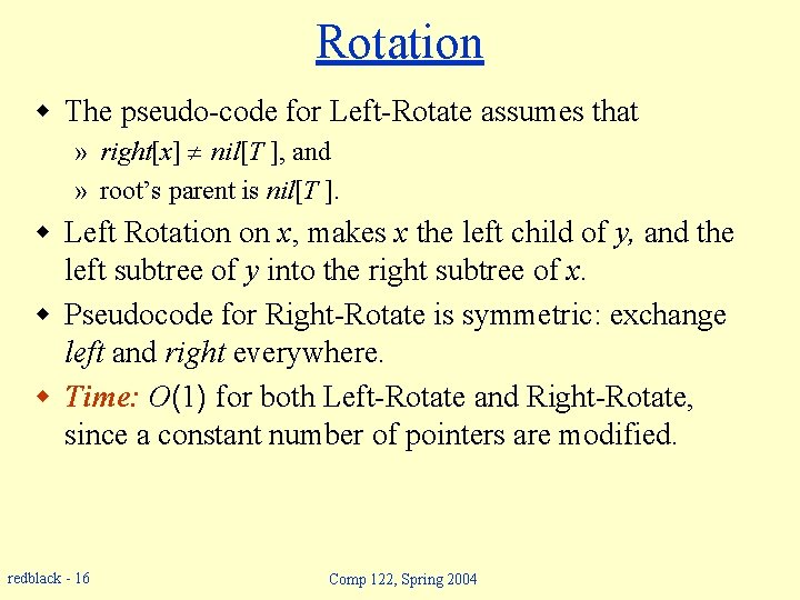 Rotation w The pseudo-code for Left-Rotate assumes that » right[x] nil[T ], and »