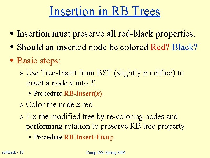 Insertion in RB Trees w Insertion must preserve all red-black properties. w Should an