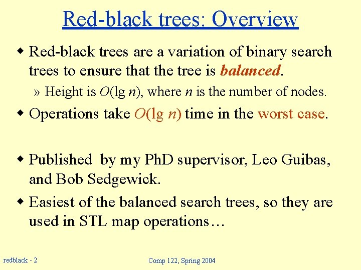 Red-black trees: Overview w Red-black trees are a variation of binary search trees to