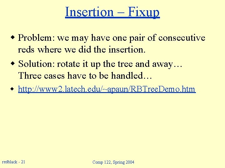 Insertion – Fixup w Problem: we may have one pair of consecutive reds where