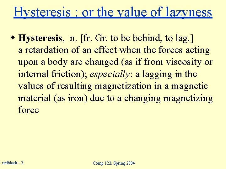 Hysteresis : or the value of lazyness w Hysteresis, n. [fr. Gr. to be