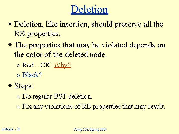 Deletion w Deletion, like insertion, should preserve all the RB properties. w The properties