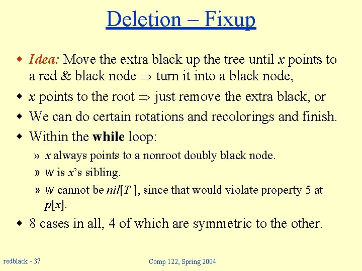 Deletion – Fixup w Idea: Move the extra black up the tree until x