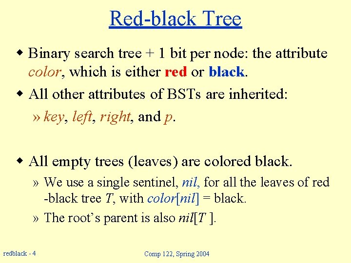 Red-black Tree w Binary search tree + 1 bit per node: the attribute color,