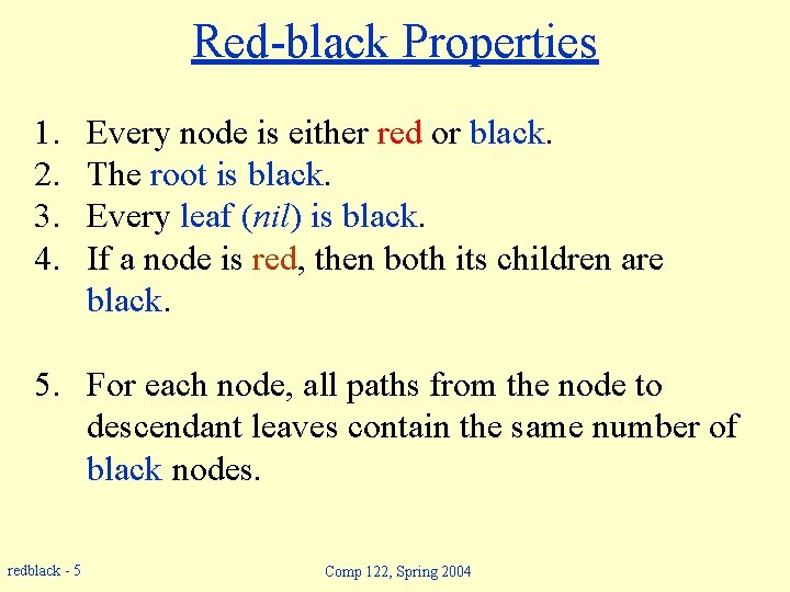 Red-black Properties 1. 2. 3. 4. Every node is either red or black. The