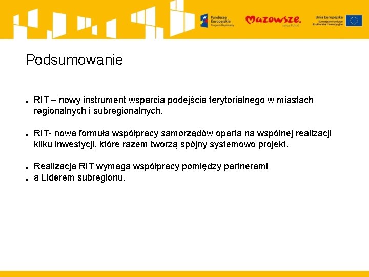 Podsumowanie ● ● ● � RIT – nowy instrument wsparcia podejścia terytorialnego w miastach